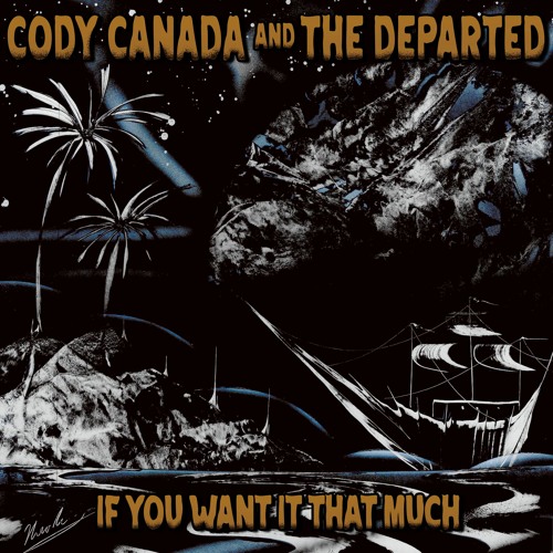 New Music From Cody Canada & The Departed – ‘If You Want It That Much’ and More!