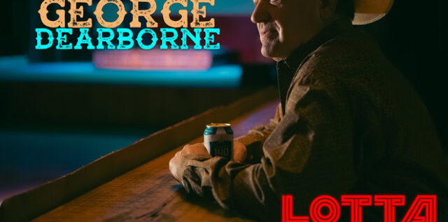 Texas Honky-Tonker George Dearborne to Release 15 Song Album - LOTTA HONK TONKIN' LEFT IN ME - Due 7/12