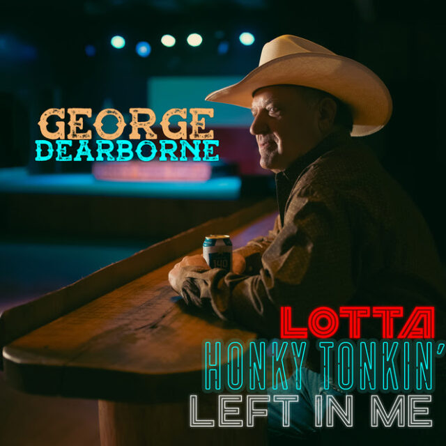 Texas Honky-Tonker George Dearborne to Release 15 Song Album – LOTTA ...