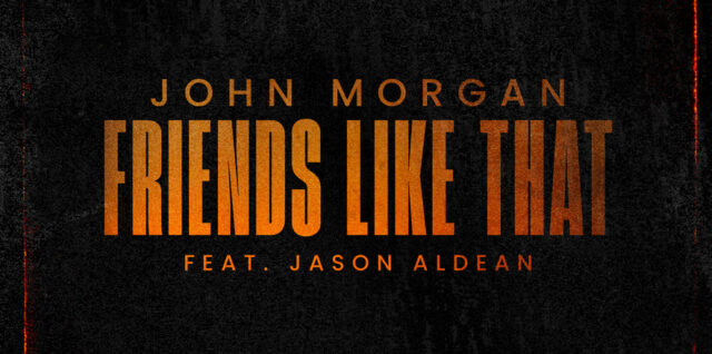 John Morgan and Jason Aldean Release "Friends Like That" - Listen Now