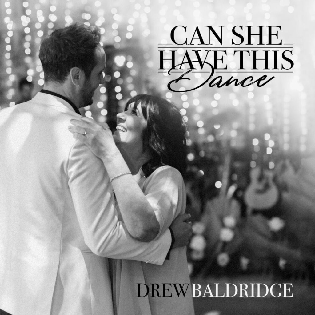 Just In Time For Mother's Day Drew Baldridge To Release "Can She Have This Dance"