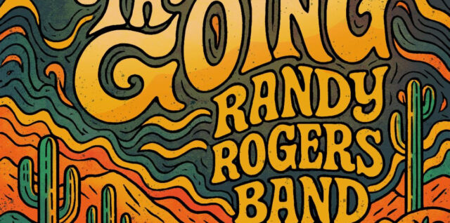 Randy Rogers Band Keeps Texas Tradition Alive with New EP The Going