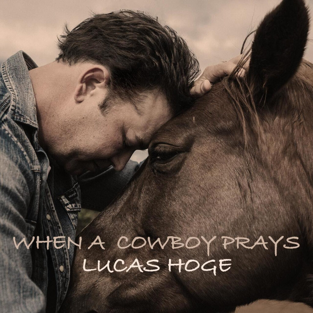 New Music From Lucas Hoge: When A Cowboy Prays